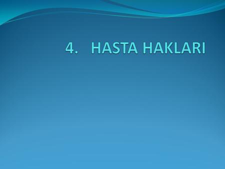 4. HASTA HAKLARI.