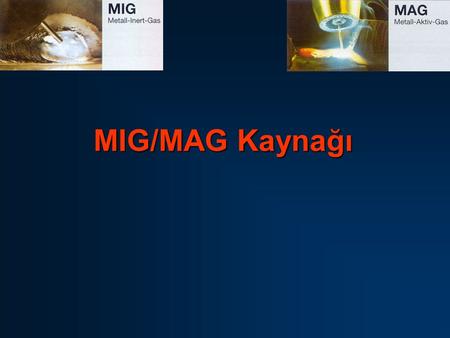 MIG/MAG Kaynağı. 2 MIG/MAG Kaynağında Kaynak Dikişini Etkileyen Faktörler MIG/MAG kaynağında kaynak dikiş kalitesi ve ekonomiklik, çok sayıda faktör tarafından.