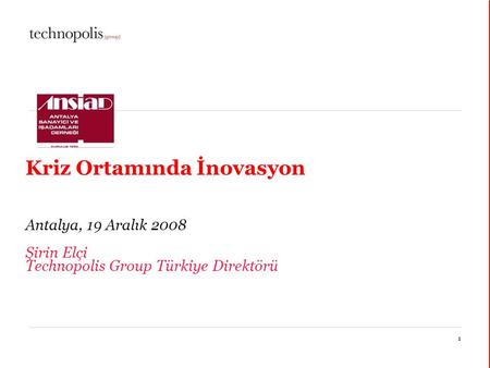14 janvier 20151 Kriz Ortamında İnovasyon Antalya, 19 Aralık 2008 Şirin Elçi Technopolis Group Türkiye Direktörü.
