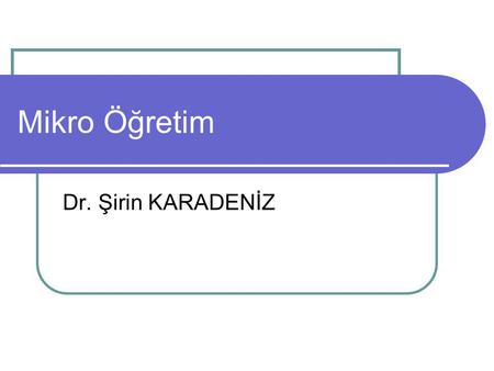 Mikro Öğretim Dr. Şirin KARADENİZ.