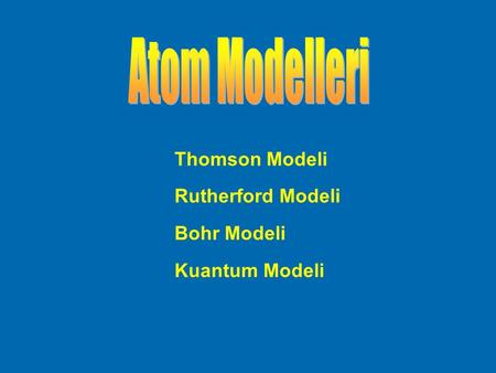 Atom Modelleri Thomson Modeli Rutherford Modeli Bohr Modeli