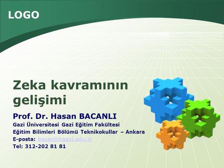 LOGO Prof. Dr. Hasan BACANLI Gazi Üniversitesi Gazi Eğitim Fakültesi Eğitim Bilimleri Bölümü Teknikokullar – Ankara E-posta: