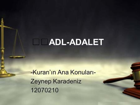 ADL-ADALET -Kuran’ın Ana Konuları- Zeynep Karadeniz 12070210.