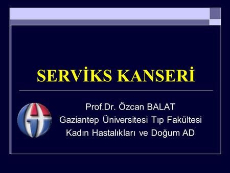 SERVİKS KANSERİ Prof.Dr. Özcan BALAT