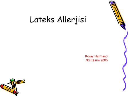 Lateks Allerjisi Koray Harmancı 30 Kasım 2005.