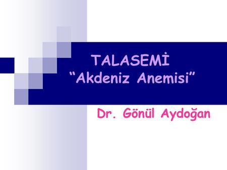 TALASEMİ “Akdeniz Anemisi” Dr. Gönül Aydoğan. Hemoglobin, kanda solunum organından dokulara oksijen dokulardan solunum organına ise karbondioksit taşıyan.