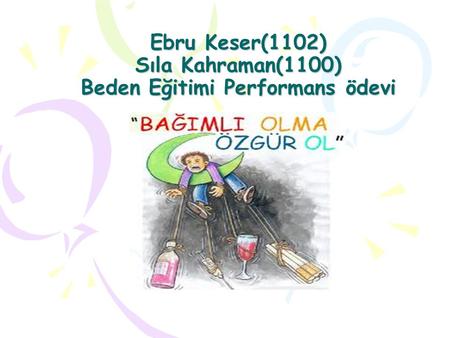 Ebru Keser(1102) Sıla Kahraman(1100) Beden Eğitimi Performans ödevi