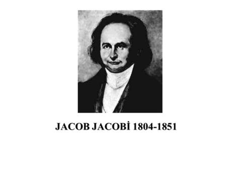 JACOB JACOBİ 1804-1851.