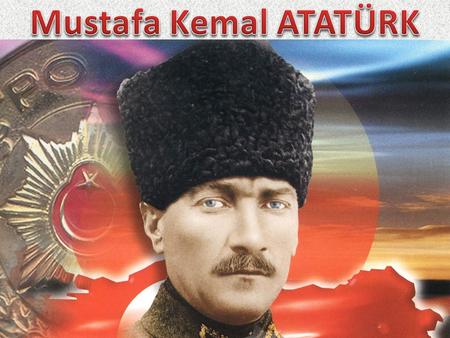 Mustafa Kemal ATATÜRK.
