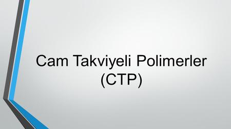 Cam Takviyeli Polimerler (CTP)