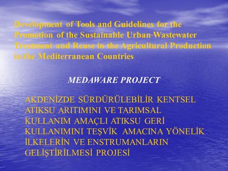 Development of Tools and Guidelines for the Promotion of the Sustainable Urban Wastewater Treatment and Reuse in the Agricultural Production in the Mediterranean.