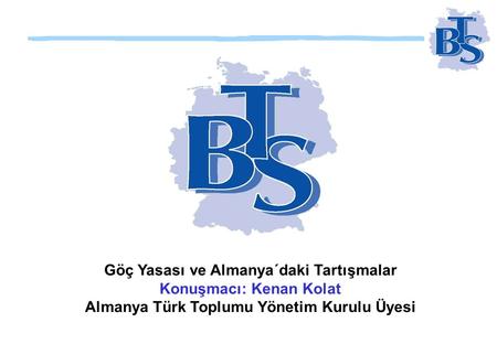 Göç Yasası ve Almanya´daki Tartışmalar Konuşmacı: Kenan Kolat Almanya Türk Toplumu Yönetim Kurulu Üyesi.