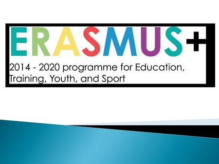  Erasmus+ Programı, Avrupa Birliği tarafından eğitim ve gençlik alanında 2007-2013 yılları arasında uygu-lanmış olan Hayatboyu Öğrenme ve Gençlik Programlarının.