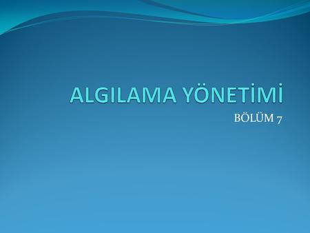 ALGILAMA YÖNETİMİ BÖLÜM 7.