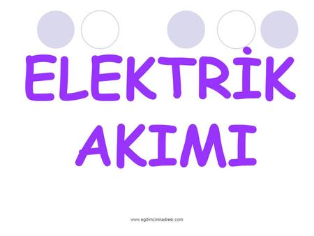 ELEKTRİK AKIMI www.egitimcininadresi.com.