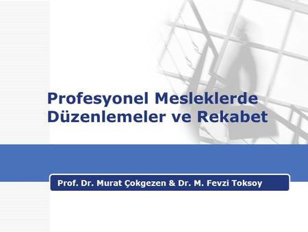 Profesyonel Mesleklerde Düzenlemeler ve Rekabet Prof. Dr. Murat Çokgezen & Dr. M. Fevzi Toksoy.