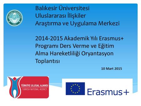 Balıkesir Üniversitesi Uluslararası İlişkiler Araştırma ve Uygulama Merkezi 2014-2015 Akademik Yılı Erasmus+ Programı Ders Verme ve Eğitim Alma Hareketliliği.