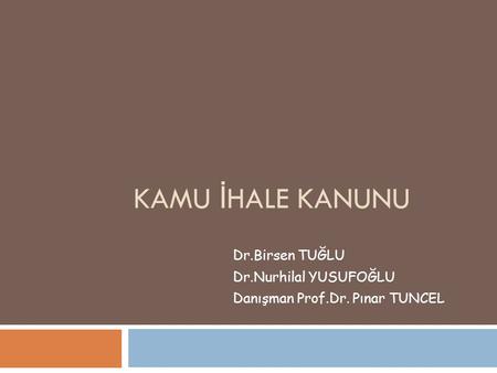 Dr.Birsen TUĞLU Dr.Nurhilal YUSUFOĞLU Danışman Prof.Dr. Pınar TUNCEL