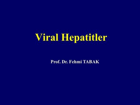 Viral Hepatitler Prof. Dr. Fehmi TABAK.