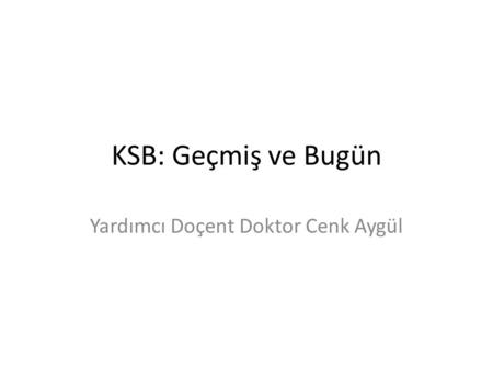 KSB: Geçmiş ve Bugün Yardımcı Doçent Doktor Cenk Aygül.