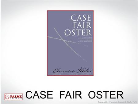 CASE FAIR OSTER Prepared by: Fernando Quijano & Shelly Tefft.