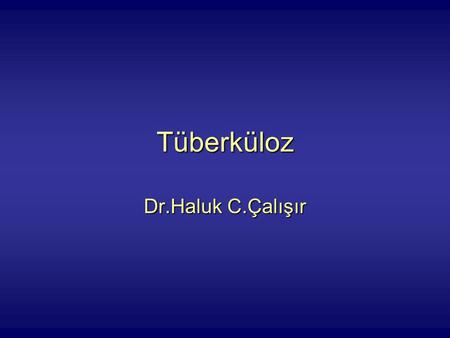 Tüberküloz Dr.Haluk C.Çalışır. Dünyada Tüberküloz 2000 Saptanan Beklenen Tüm Hastalar3 671 9738 740 000 Yayma (+)1 529 8063 840 000 Global Tuberculosis.