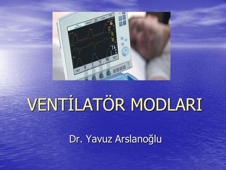 VENTİLATÖR MODLARI Dr. Yavuz Arslanoğlu.