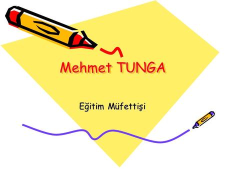 Mehmet TUNGA Eğitim Müfettişi.
