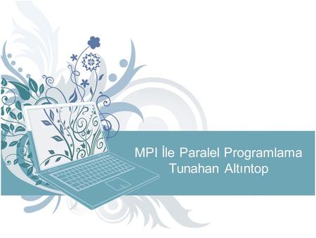 MPI İle Paralel Programlama Tunahan Altıntop