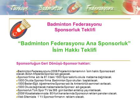Badminton Federasyonu Sponsorluk Teklifi “Badminton Federasyonu Ana Sponsorluk” İsim Hakkı Teklifi Sponsorluğun Geri Dönüşü-Sponsor hakları: Badminton.