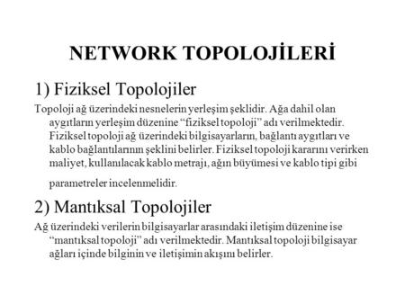 NETWORK TOPOLOJİLERİ 1) Fiziksel Topolojiler 2) Mantıksal Topolojiler