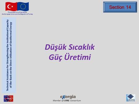 Member of Consortium This project is co-financed by the European Union and the Republic of Turkey Düşük Sıcaklık Güç Üretimi Section 14.