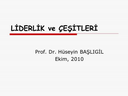 Prof. Dr. Hüseyin BAŞLIGİL Ekim, 2010