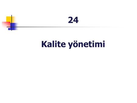 24 Kalite yönetimi.