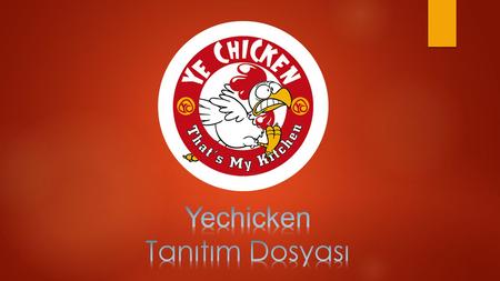 Yechicken Kurumsal Kimlik  Yechicken markası Türkiyedeki 2 milyar dolarlık fastfood sektöründe Amerikan sermayeli restoran zincirlerine alternatif olarak.