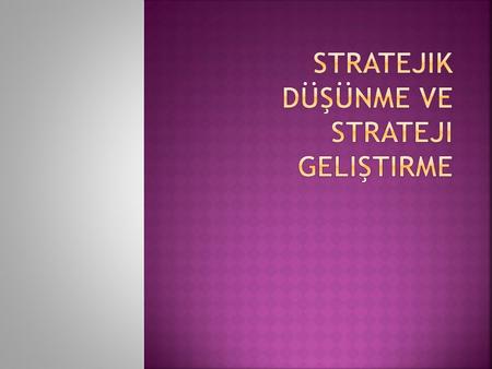 Stratejik Düşünme ve Strateji Geliştirme