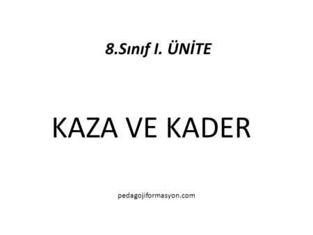 8.Sınıf I. ÜNİTE KAZA VE KADER pedagojiformasyon.com.
