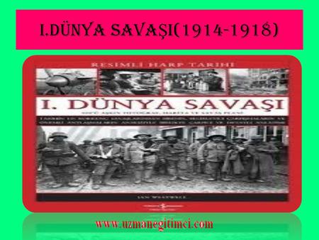 I.DÜNYA SAVAŞI(1914-1918).