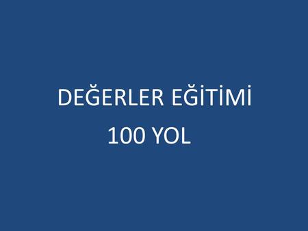 DEĞERLER EĞİTİMİ 100 YOL.