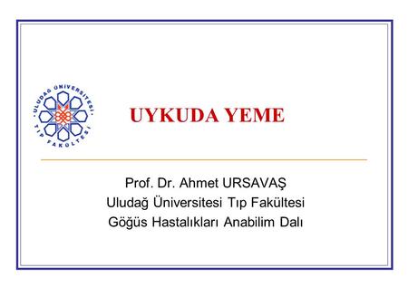 UYKUDA YEME Prof. Dr. Ahmet URSAVAŞ Uludağ Üniversitesi Tıp Fakültesi