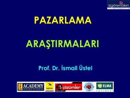 PAZARLAMA ARAŞTIRMALARI Prof. Dr. İsmail Üstel.