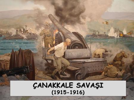 ÇANAKKALE SAVAŞI (1915-1916).