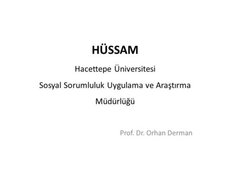 HÜSSAM Hacettepe Üniversitesi Sosyal Sorumluluk Uygulama ve Araştırma Müdürlüğü Prof. Dr. Orhan Derman.