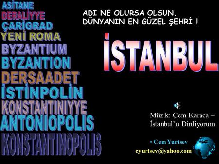 ADI NE OLURSA OLSUN, DÜNYANIN EN GÜZEL ŞEHRİ ! Cem Yurtsev Müzik: Cem Karaca – İstanbul’u Dinliyorum.
