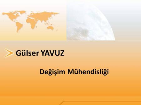 Gülser YAVUZ Değişim Mühendisliği.