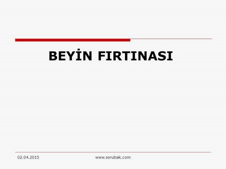 BEYİN FIRTINASI 09.04.2017 www.sorubak.com.