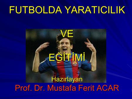EĞİTİMİ Hazırlayan Prof. Dr. Mustafa Ferit ACAR