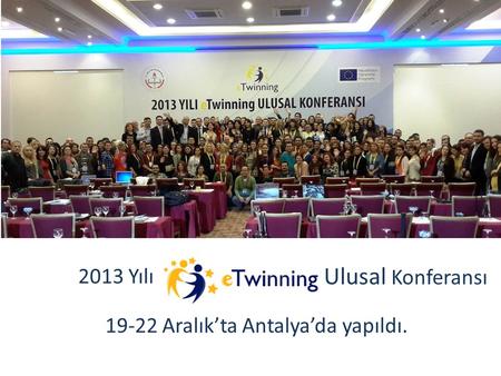 19-22 Aralık’ta Antalya’da yapıldı. 2013 Yılı Ulusal Konferansı.