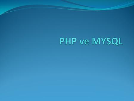 PHP ve MYSQL.