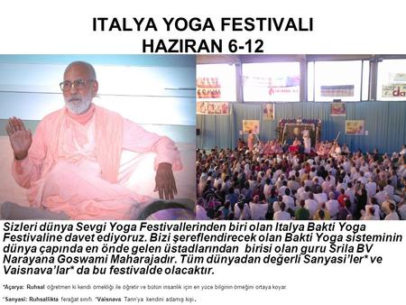 ITALYA YOGA FESTIVALI HAZIRAN 6-12 Sizleri dünya Sevgi Yoga Festivallerinden biri olan Italya Bakti Yoga Festivaline davet ediyoruz. Bizi şereflendirecek.